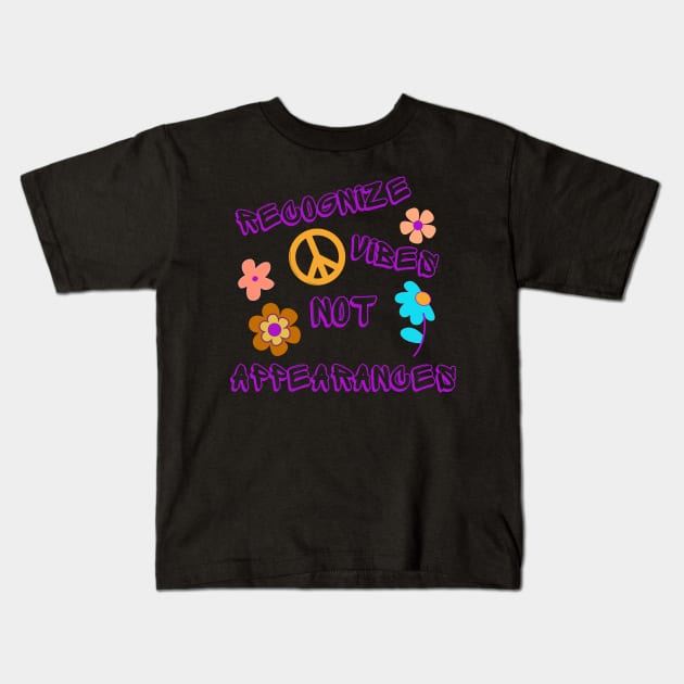 Recognize Vibes Not Appearances Kids T-Shirt by PurpzRoyal